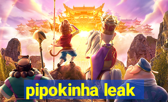 pipokinha leak